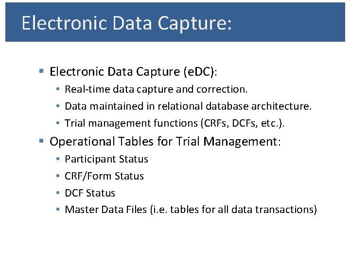 Electronic Data Capture: § Electronic Data Capture (e. DC): • Real-time data capture and