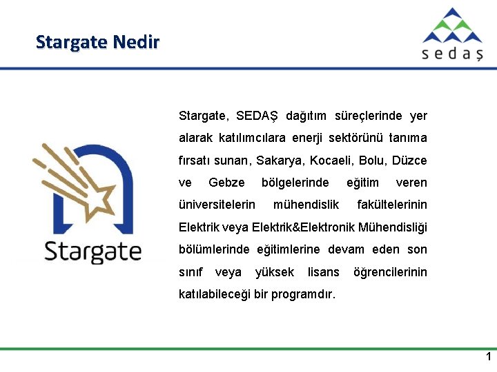 Stargate Nedir Stargate, SEDAŞ dağıtım süreçlerinde yer alarak katılımcılara enerji sektörünü tanıma fırsatı sunan,