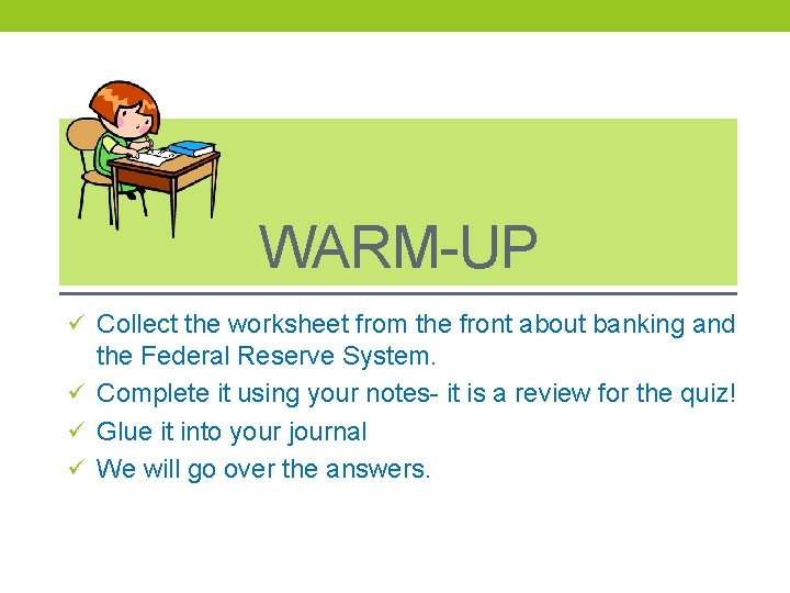WARM-UP ü Collect the worksheet from the front about banking and the Federal Reserve