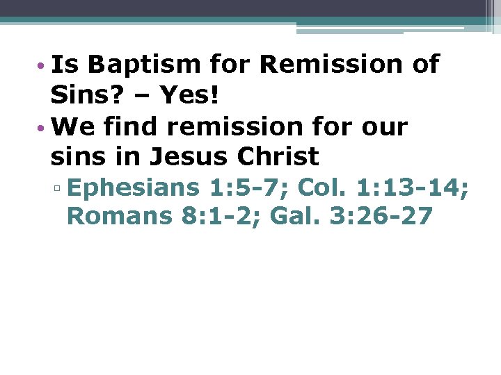 • Is Baptism for Remission of Sins? – Yes! • We find remission