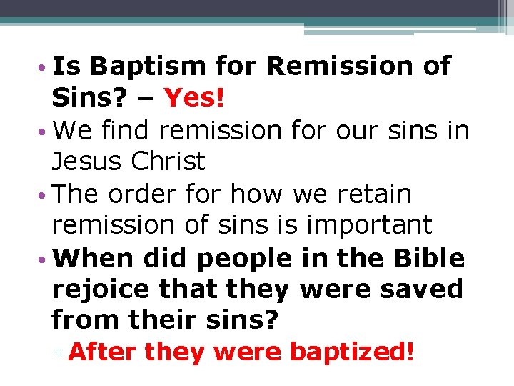  • Is Baptism for Remission of Sins? – Yes! • We find remission
