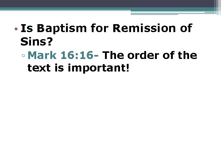 • Is Baptism for Remission of Sins? ▫ Mark 16: 16 - The
