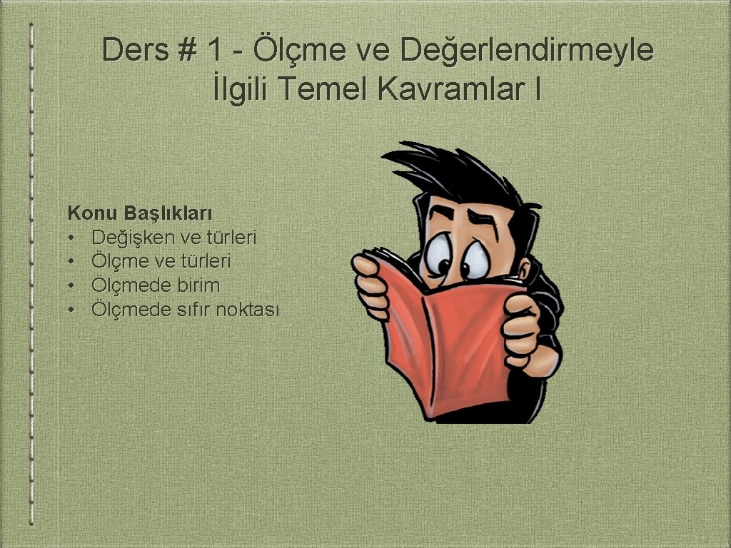 Ders # 1 - Ölçme ve Değerlendirmeyle İlgili Temel Kavramlar I Konu Başlıkları •