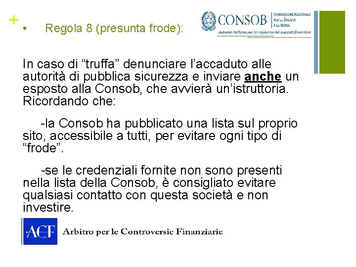 + • Regola 8 (presunta frode): In caso di “truffa” denunciare l’accaduto alle autorità