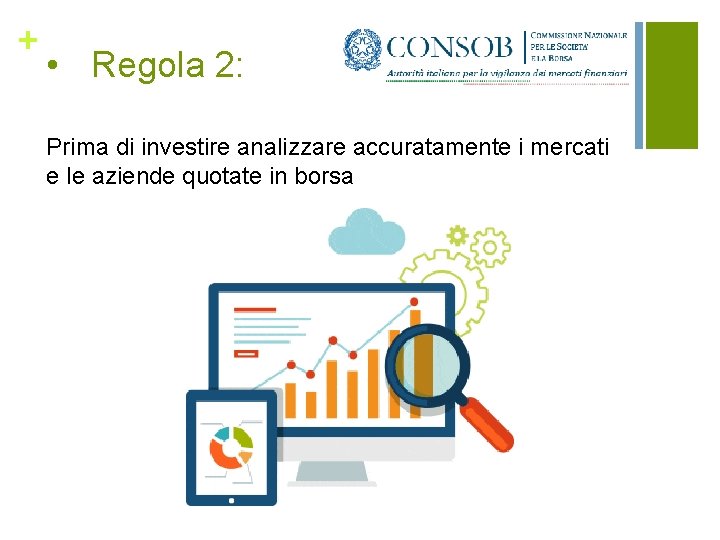 + • Regola 2: Prima di investire analizzare accuratamente i mercati e le aziende