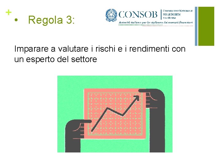 + • Regola 3: Imparare a valutare i rischi e i rendimenti con un