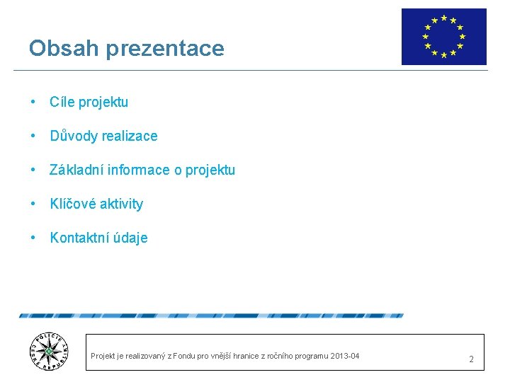 Obsah prezentace • Cíle projektu • Důvody realizace • Základní informace o projektu •