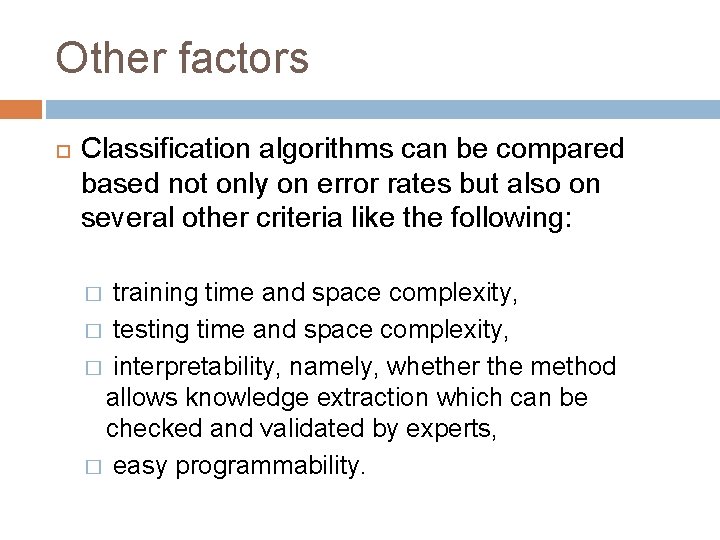 Other factors Classification algorithms can be compared based not only on error rates but