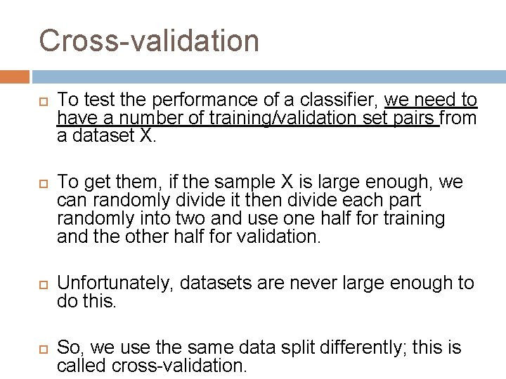 Cross-validation To test the performance of a classifier, we need to have a number