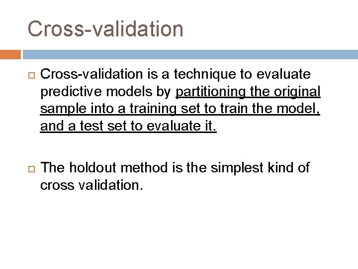 Cross-validation is a technique to evaluate predictive models by partitioning the original sample into