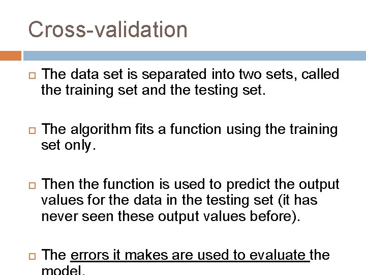 Cross-validation The data set is separated into two sets, called the training set and
