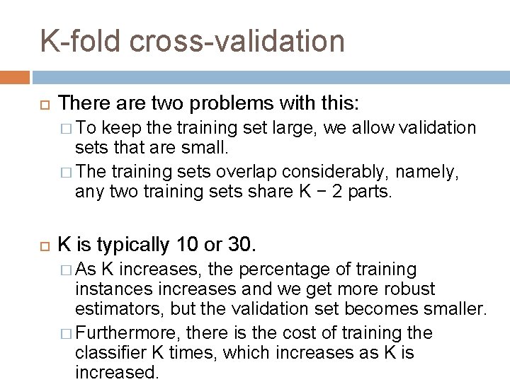 K-fold cross-validation There are two problems with this: � To keep the training set