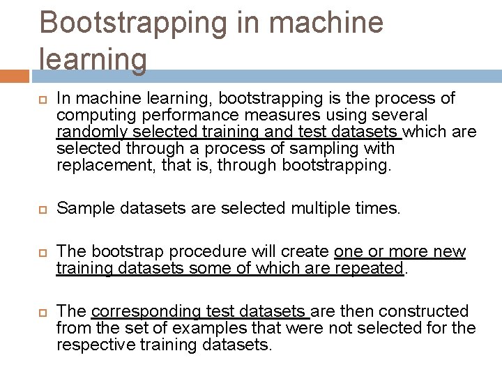 Bootstrapping in machine learning In machine learning, bootstrapping is the process of computing performance