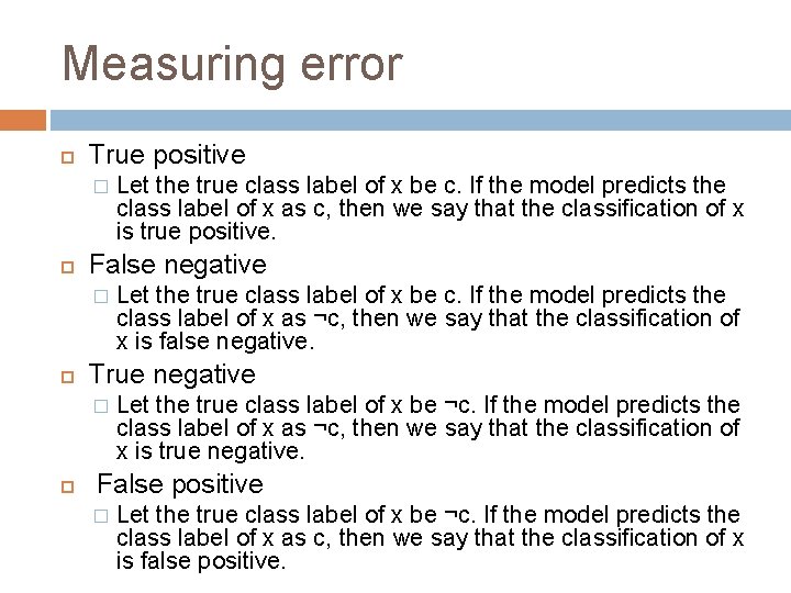 Measuring error True positive � False negative � Let the true class label of