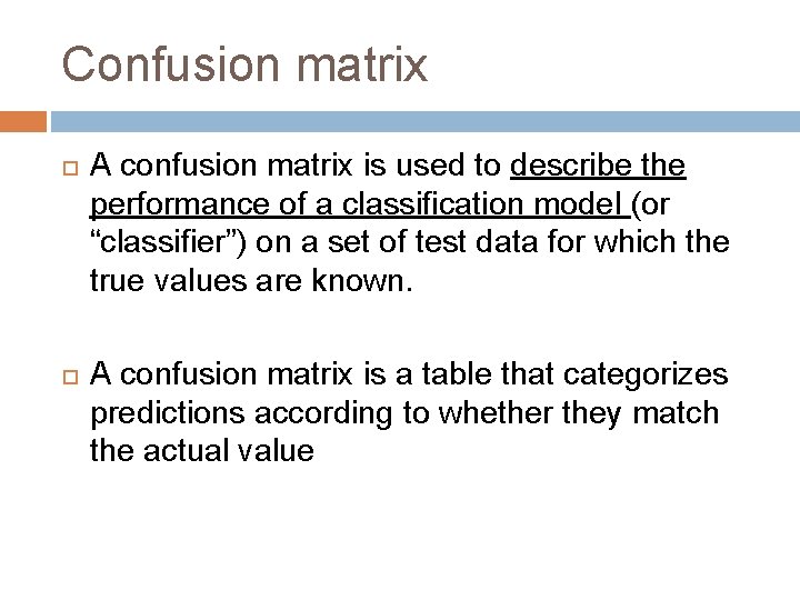 Confusion matrix A confusion matrix is used to describe the performance of a classification