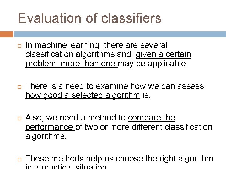 Evaluation of classifiers In machine learning, there are several classification algorithms and, given a