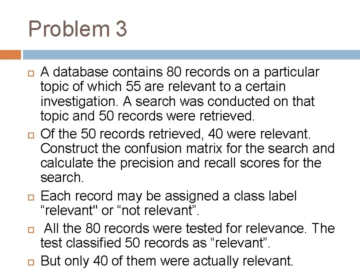 Problem 3 A database contains 80 records on a particular topic of which 55