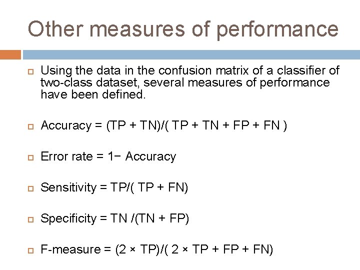 Other measures of performance Using the data in the confusion matrix of a classifier