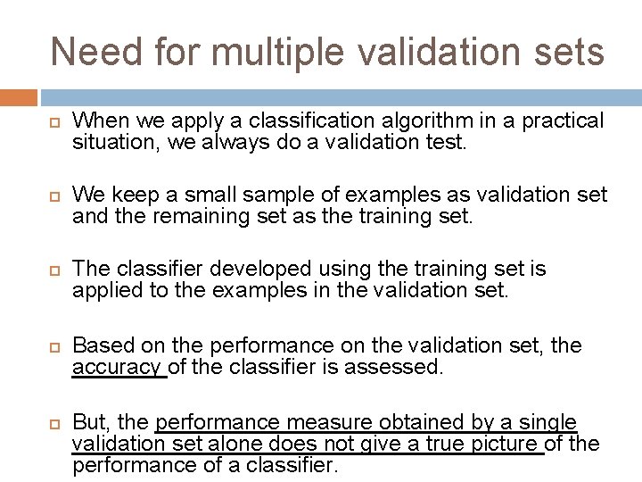 Need for multiple validation sets When we apply a classification algorithm in a practical