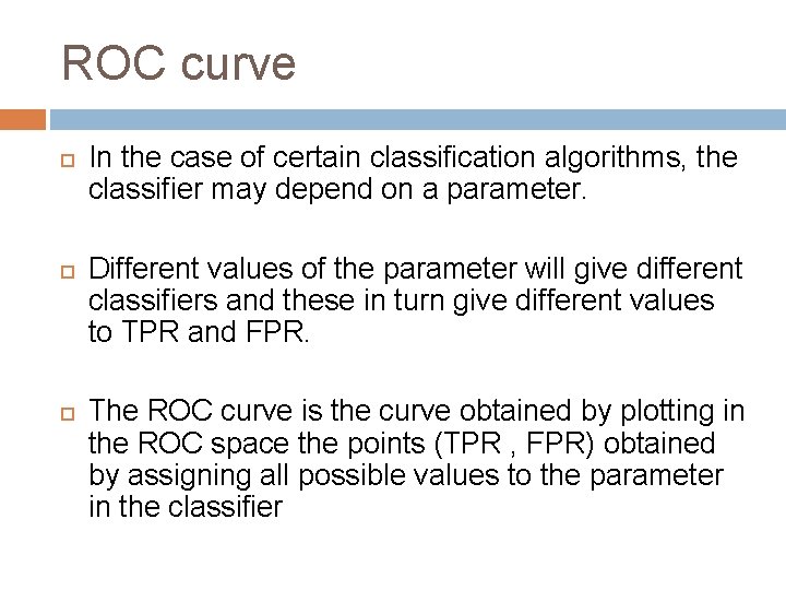 ROC curve In the case of certain classification algorithms, the classifier may depend on