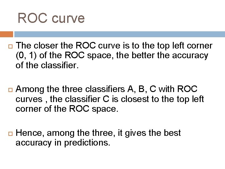 ROC curve The closer the ROC curve is to the top left corner (0,