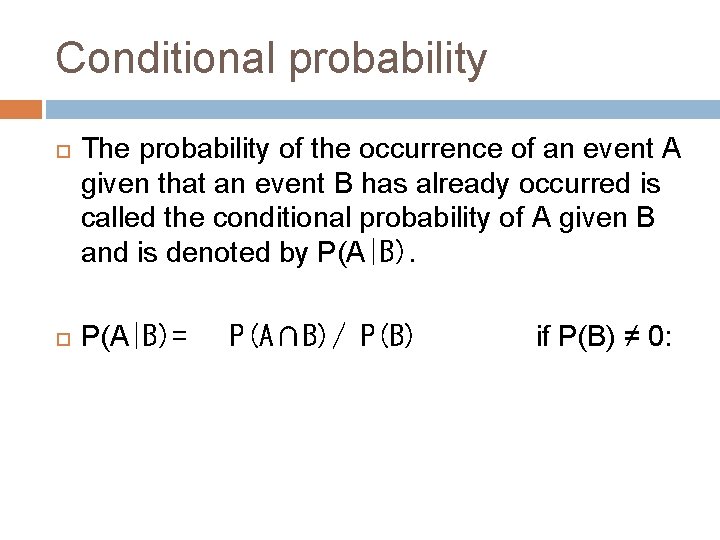 Conditional probability The probability of the occurrence of an event A given that an