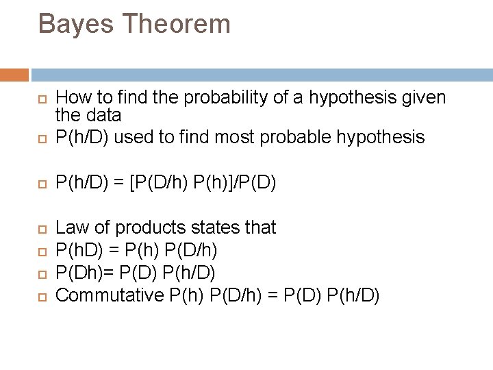 Bayes Theorem How to find the probability of a hypothesis given the data P(h/D)