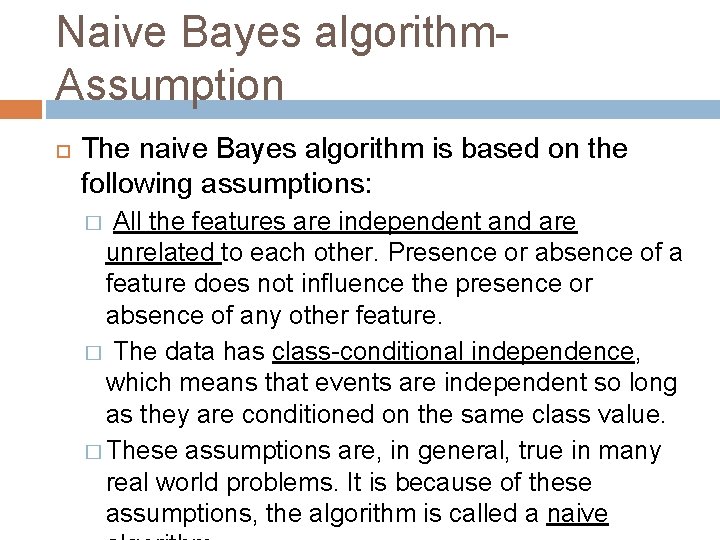 Naive Bayes algorithm. Assumption The naive Bayes algorithm is based on the following assumptions: