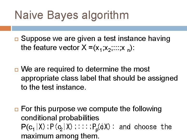 Naive Bayes algorithm Suppose we are given a test instance having the feature vector