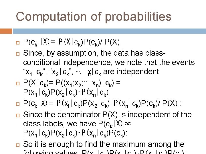 Computation of probabilities P(ck ∣X)= P(X∣ck)P(ck)/ P(X) Since, by assumption, the data has classconditional