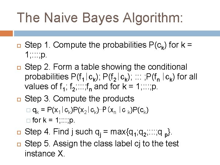 The Naive Bayes Algorithm: Step 1. Compute the probabilities P(ck) for k = 1;