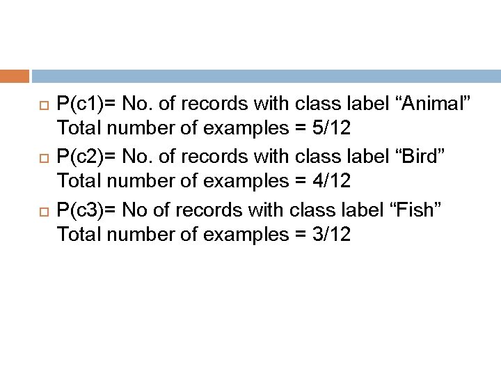  P(c 1)= No. of records with class label “Animal” Total number of examples