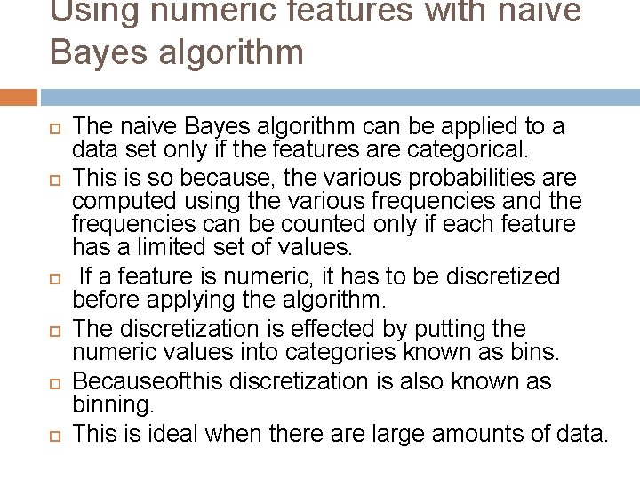 Using numeric features with naive Bayes algorithm The naive Bayes algorithm can be applied