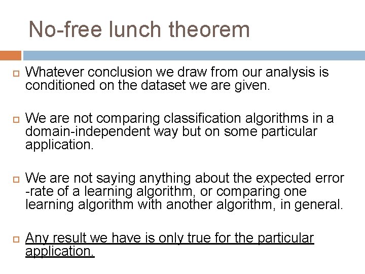 No-free lunch theorem Whatever conclusion we draw from our analysis is conditioned on the