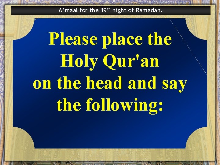A’maal for the 19 th night of Ramadan. Please place the Holy Qur'an on
