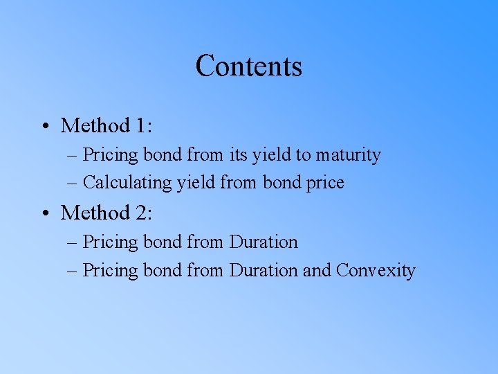 Contents • Method 1: – Pricing bond from its yield to maturity – Calculating