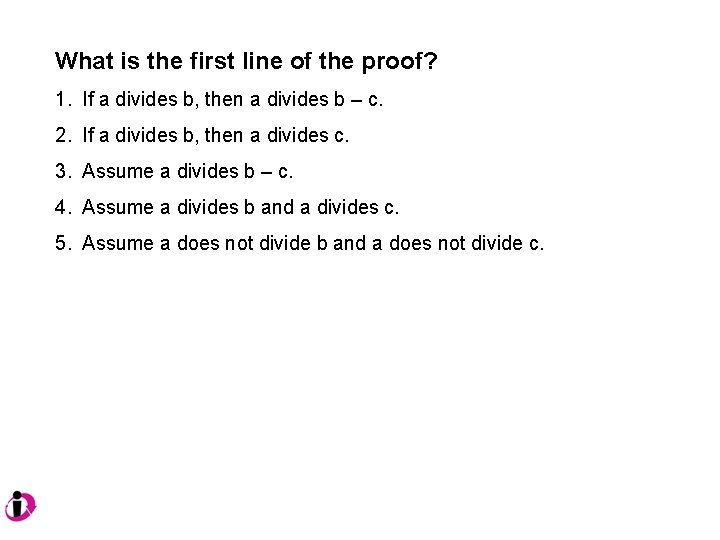 What is the first line of the proof? 1. If a divides b, then