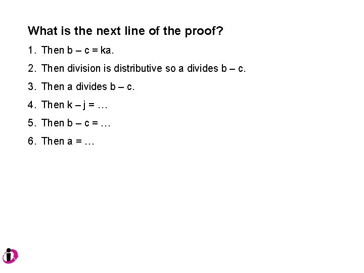 What is the next line of the proof? 1. Then b – c =
