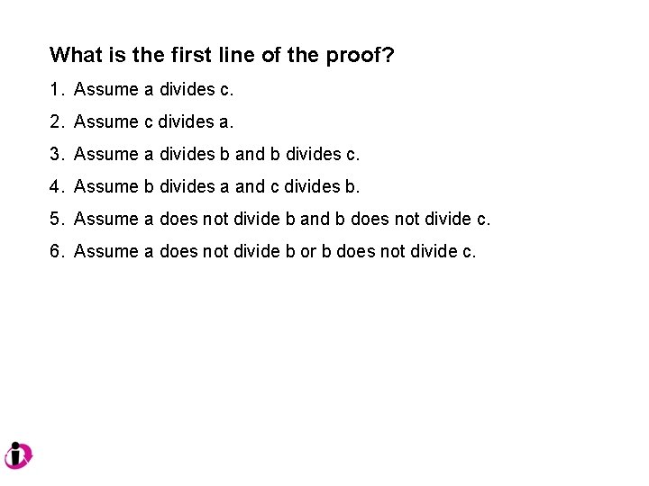 What is the first line of the proof? 1. Assume a divides c. 2.