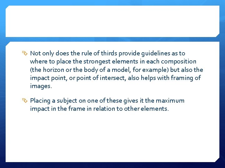  Not only does the rule of thirds provide guidelines as to where to