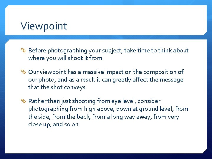 Viewpoint Before photographing your subject, take time to think about where you will shoot