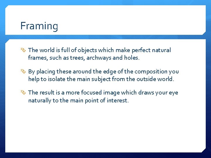 Framing The world is full of objects which make perfect natural frames, such as