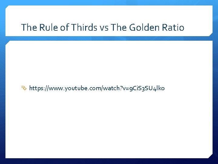 The Rule of Thirds vs The Golden Ratio https: //www. youtube. com/watch? v=9 Ci.