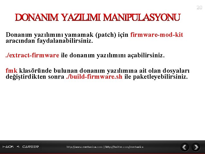 Donanım yazılımını yamamak (patch) için firmware-mod-kit aracından faydalanabilirsiniz. . /extract-firmware ile donanım yazılımını açabilirsiniz.