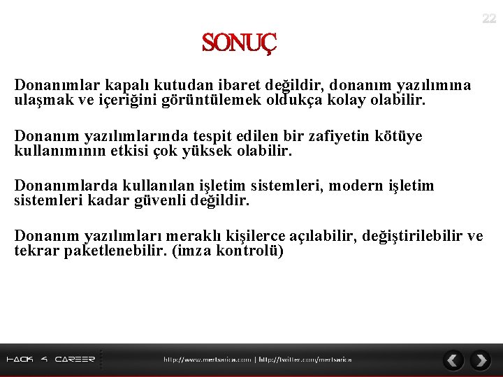 Donanımlar kapalı kutudan ibaret değildir, donanım yazılımına ulaşmak ve içeriğini görüntülemek oldukça kolay olabilir.