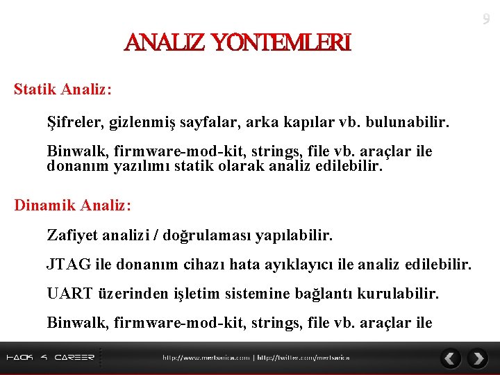 Statik Analiz: Şifreler, gizlenmiş sayfalar, arka kapılar vb. bulunabilir. Binwalk, firmware-mod-kit, strings, file vb.