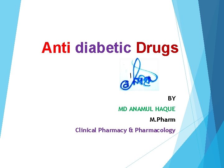 Anti diabetic Drugs BY MD ANAMUL HAQUE M. Pharm Clinical Pharmacy & Pharmacology 