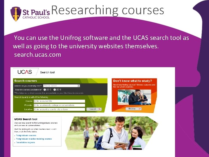 Researching courses You can use the Unifrog software and the UCAS search tool as