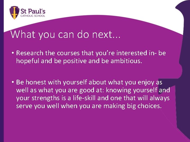 What you can do next. . . • Research the courses that you’re interested