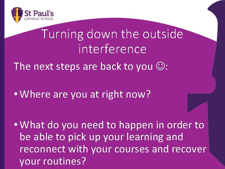 Turning down the outside interference The next steps are back to you : •